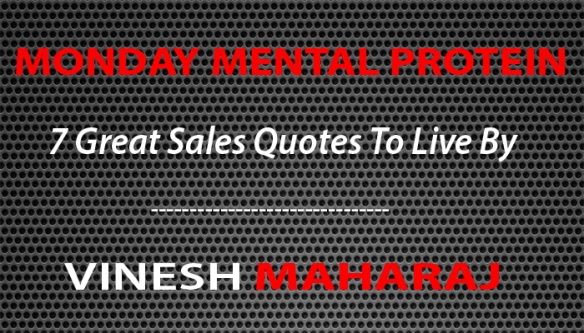 MONDAY MENTAL PROTEIN - 7 Great Sales Quotes To Live By